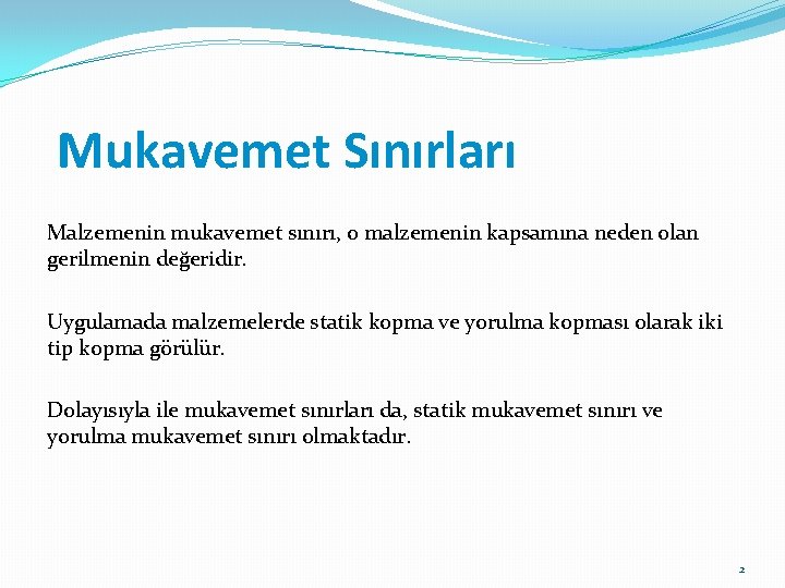 Mukavemet Sınırları Malzemenin mukavemet sınırı, o malzemenin kapsamına neden olan gerilmenin değeridir. Uygulamada malzemelerde