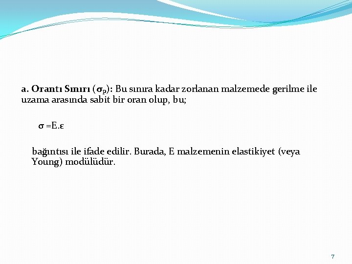 a. Orantı Sınırı (σP): Bu sınıra kadar zorlanan malzemede gerilme ile uzama arasında sabit