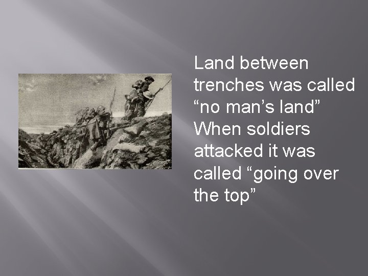 Land between trenches was called “no man’s land” When soldiers attacked it was called