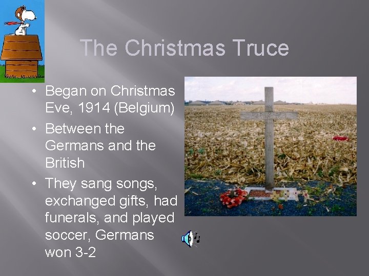 The Christmas Truce • Began on Christmas Eve, 1914 (Belgium) • Between the Germans
