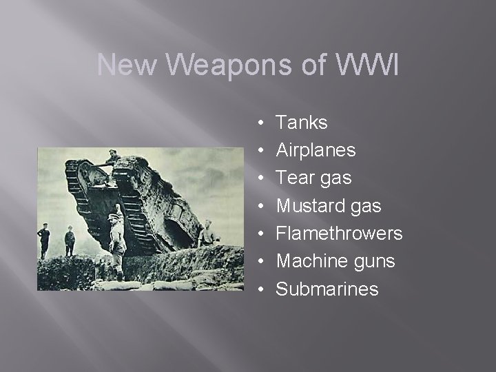 New Weapons of WWI • • Tanks Airplanes Tear gas Mustard gas Flamethrowers Machine