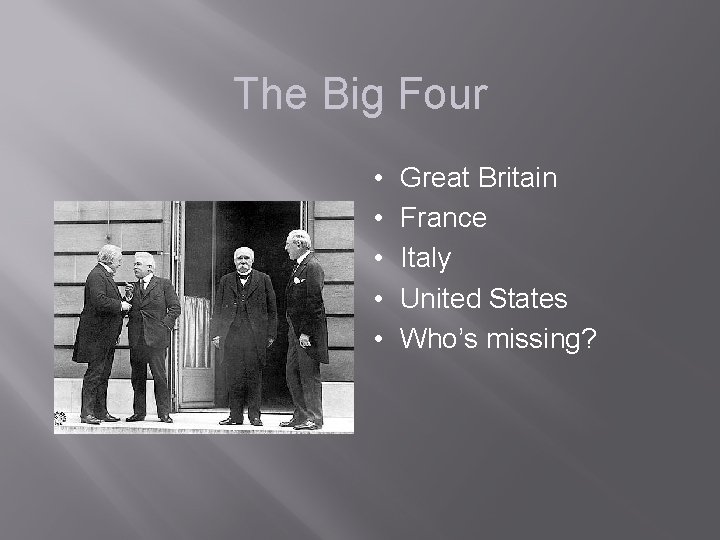 The Big Four • • • Great Britain France Italy United States Who’s missing?