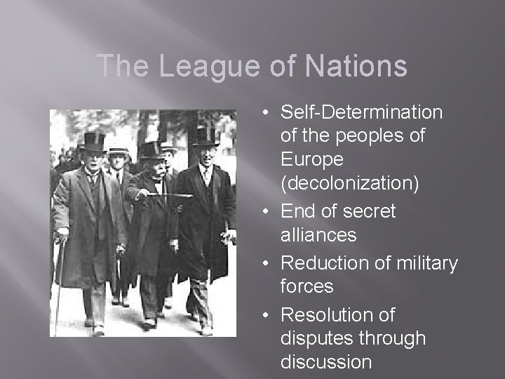 The League of Nations • Self-Determination of the peoples of Europe (decolonization) • End