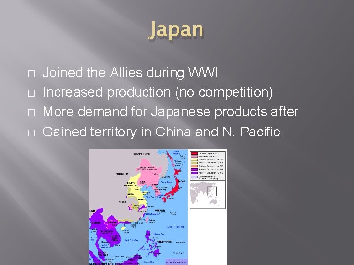 Japan � � Joined the Allies during WWI Increased production (no competition) More demand