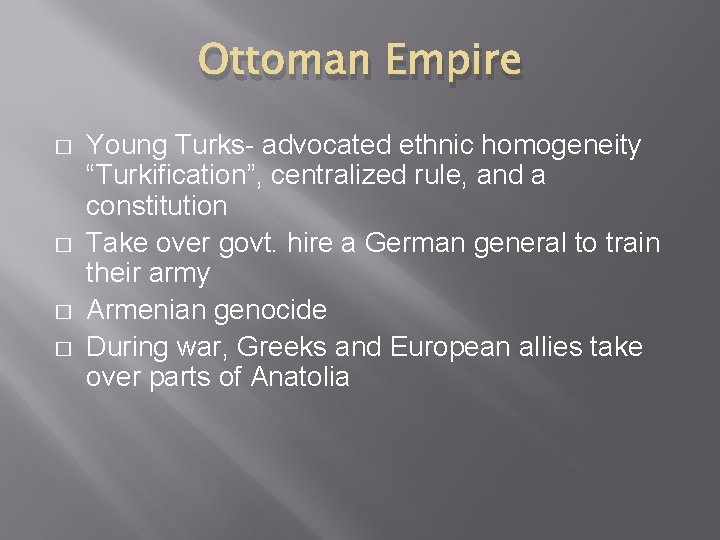 Ottoman Empire � � Young Turks- advocated ethnic homogeneity “Turkification”, centralized rule, and a