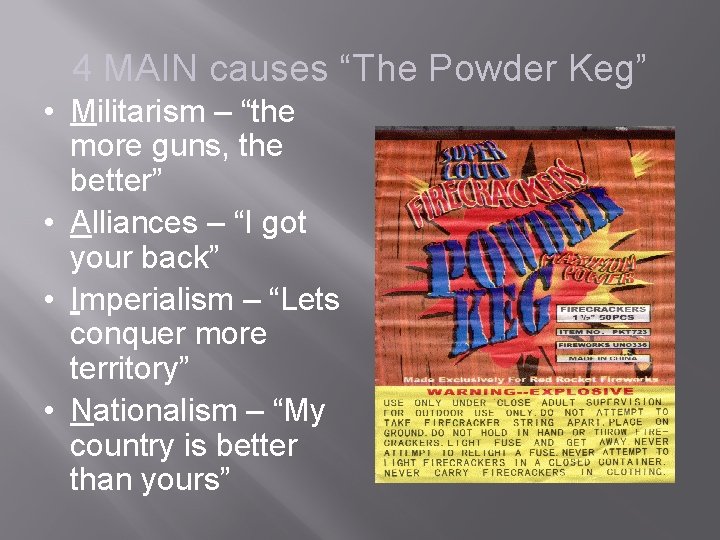 4 MAIN causes “The Powder Keg” • Militarism – “the more guns, the better”