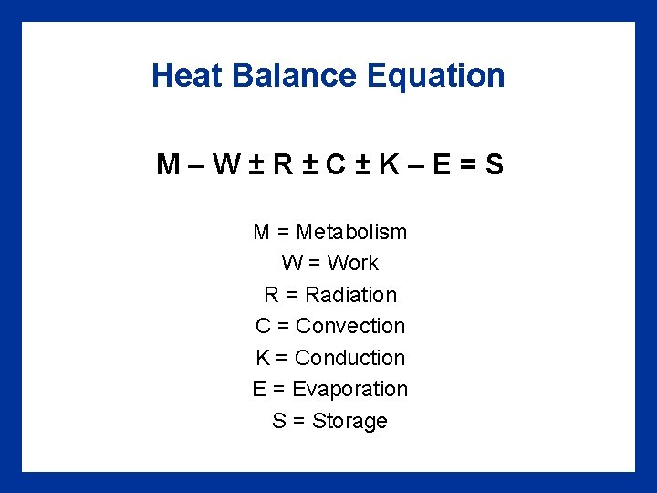Heat Balance Equation M–W±R±C±K–E=S M = Metabolism W = Work R = Radiation C Heat Balance Equation M–W±R±C±K–E=S M = Metabolism W = Work R = Radiation C