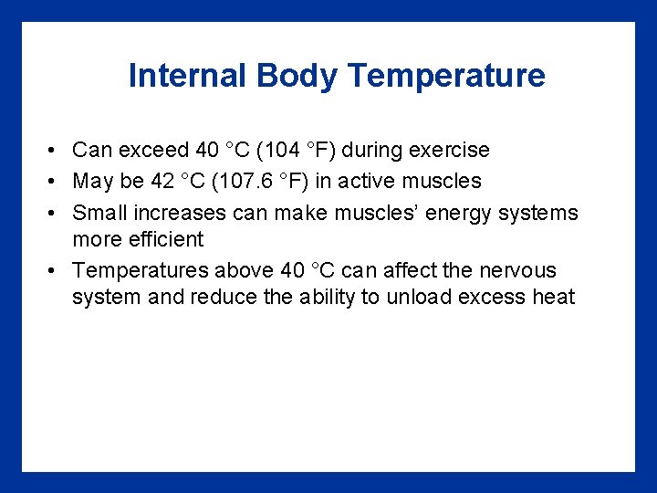 Internal Body Temperature • Can exceed 40 °C (104 °F) during exercise • May Internal Body Temperature • Can exceed 40 °C (104 °F) during exercise • May