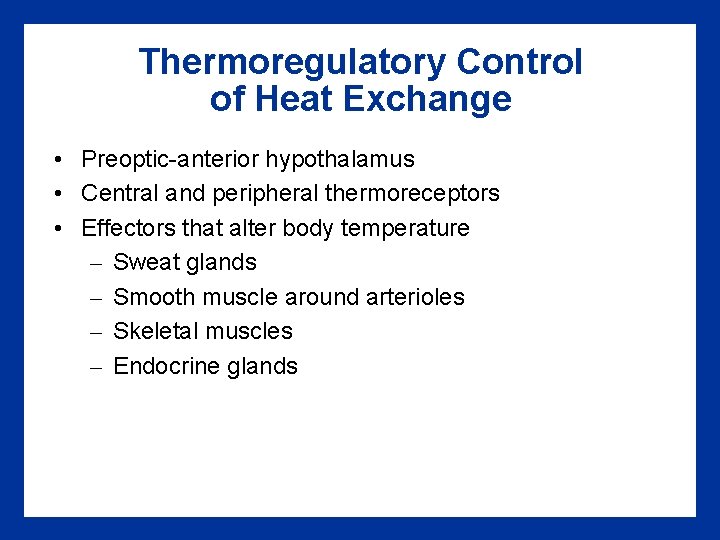 Thermoregulatory Control of Heat Exchange • Preoptic-anterior hypothalamus • Central and peripheral thermoreceptors • Thermoregulatory Control of Heat Exchange • Preoptic-anterior hypothalamus • Central and peripheral thermoreceptors •