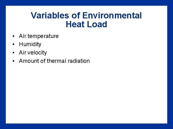 Variables of Environmental Heat Load • • Air temperature Humidity Air velocity Amount of Variables of Environmental Heat Load • • Air temperature Humidity Air velocity Amount of