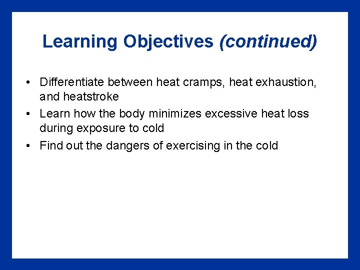 Learning Objectives (continued) • Differentiate between heat cramps, heat exhaustion, and heatstroke • Learn Learning Objectives (continued) • Differentiate between heat cramps, heat exhaustion, and heatstroke • Learn
