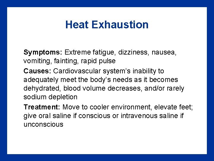 Heat Exhaustion Symptoms: Extreme fatigue, dizziness, nausea, vomiting, fainting, rapid pulse Causes: Cardiovascular system’s Heat Exhaustion Symptoms: Extreme fatigue, dizziness, nausea, vomiting, fainting, rapid pulse Causes: Cardiovascular system’s