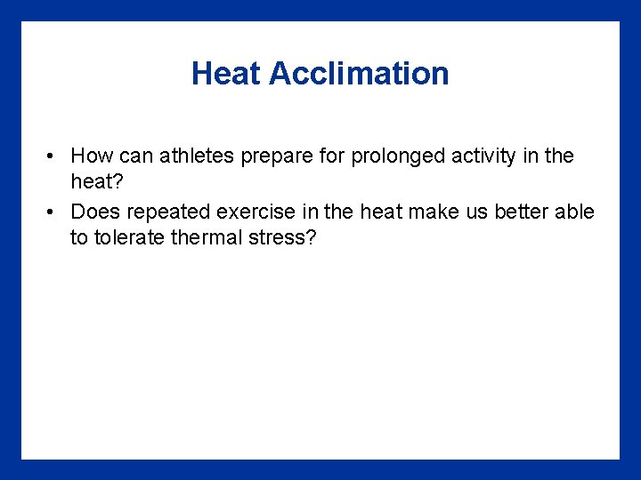 Heat Acclimation • How can athletes prepare for prolonged activity in the heat? • Heat Acclimation • How can athletes prepare for prolonged activity in the heat? •
