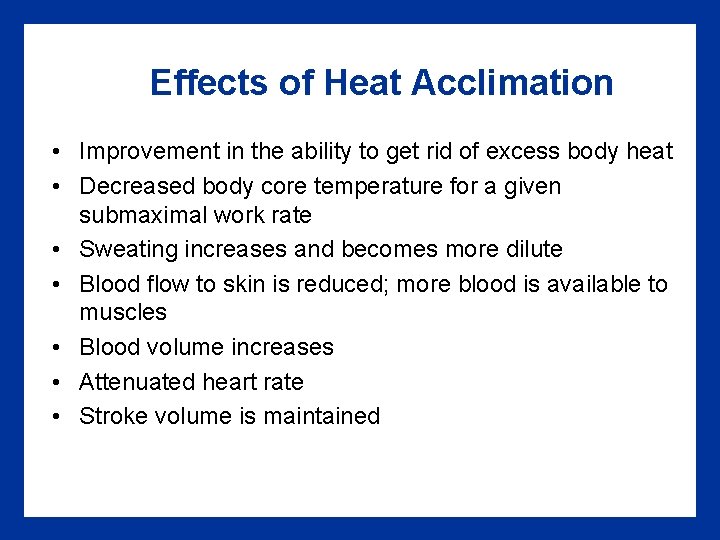 Effects of Heat Acclimation • Improvement in the ability to get rid of excess Effects of Heat Acclimation • Improvement in the ability to get rid of excess