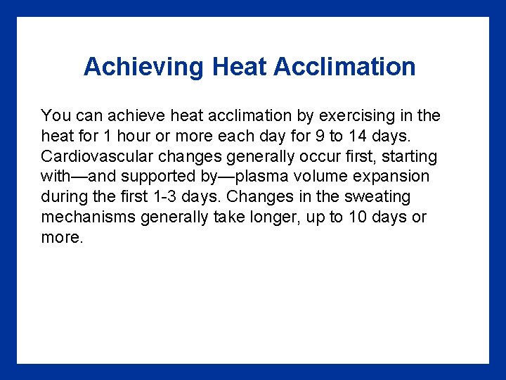 Achieving Heat Acclimation You can achieve heat acclimation by exercising in the heat for Achieving Heat Acclimation You can achieve heat acclimation by exercising in the heat for