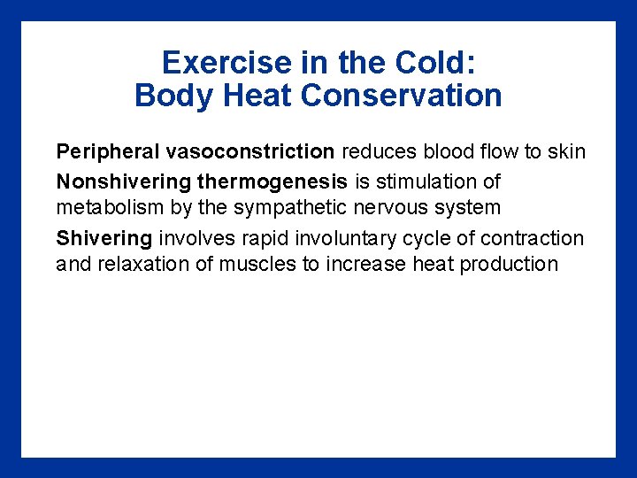 Exercise in the Cold: Body Heat Conservation Peripheral vasoconstriction reduces blood flow to skin Exercise in the Cold: Body Heat Conservation Peripheral vasoconstriction reduces blood flow to skin