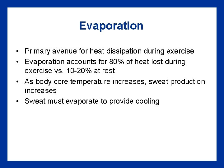 Evaporation • Primary avenue for heat dissipation during exercise • Evaporation accounts for 80% Evaporation • Primary avenue for heat dissipation during exercise • Evaporation accounts for 80%