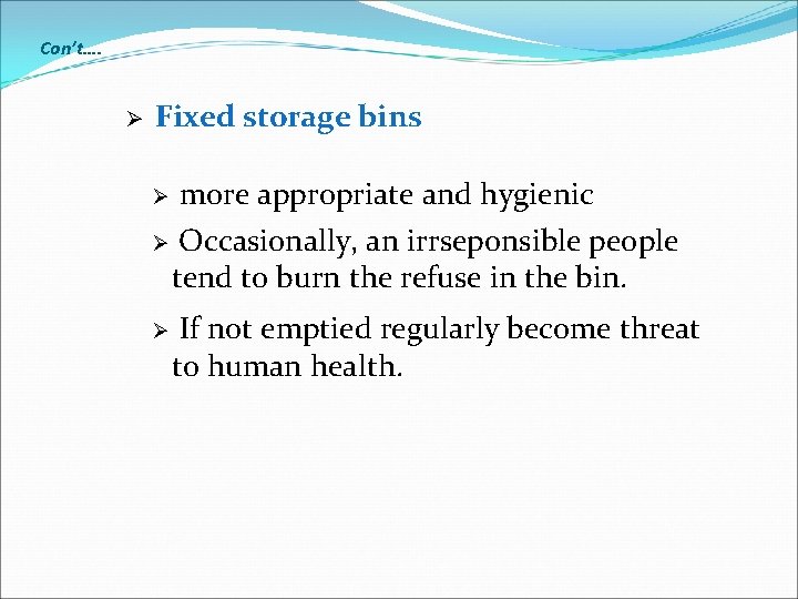 Con’t…. Ø Fixed storage bins more appropriate and hygienic Ø Occasionally, an irrseponsible people