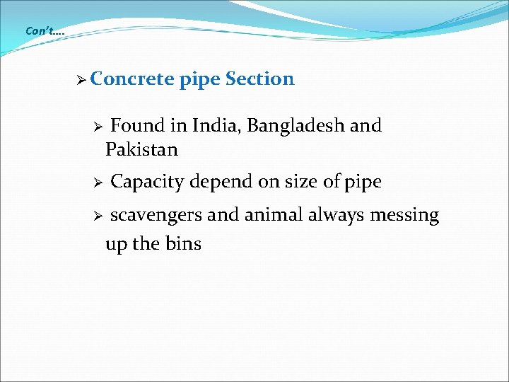 Con’t…. Ø Concrete Ø Ø Ø pipe Section Found in India, Bangladesh and Pakistan