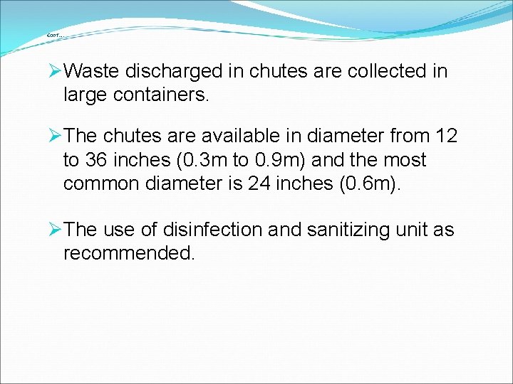 Cont’…. ØWaste discharged in chutes are collected in large containers. ØThe chutes are available