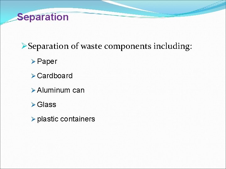 Separation ØSeparation of waste components including: Ø Paper Ø Cardboard Ø Aluminum can Ø