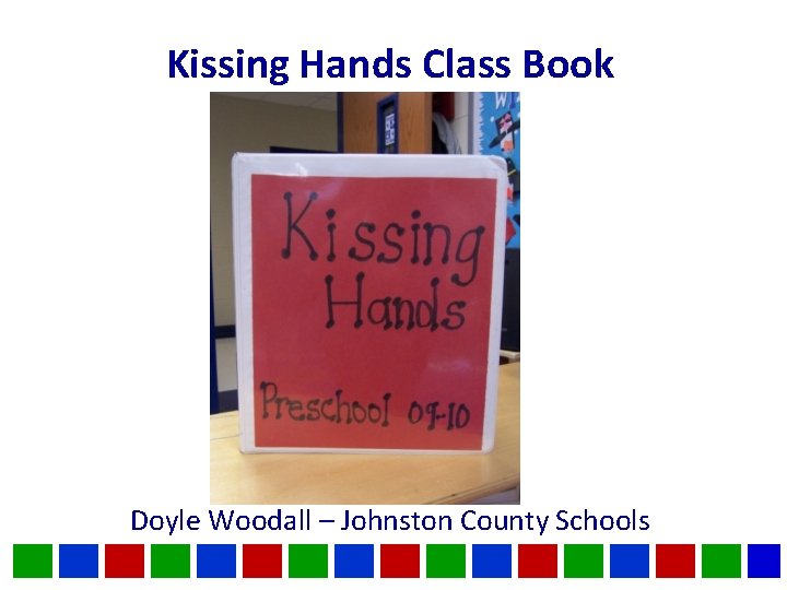 Kissing Hands Class Book Doyle Woodall – Johnston County Schools 