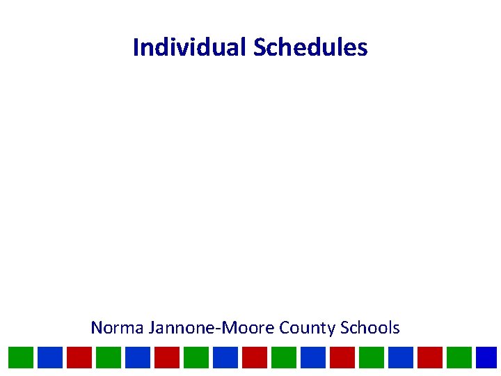 Individual Schedules Norma Jannone-Moore County Schools 