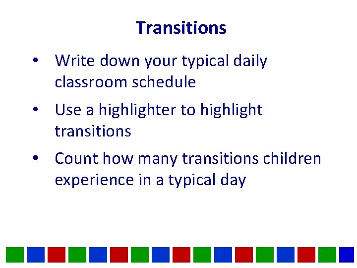 Transitions • Write down your typical daily classroom schedule • Use a highlighter to