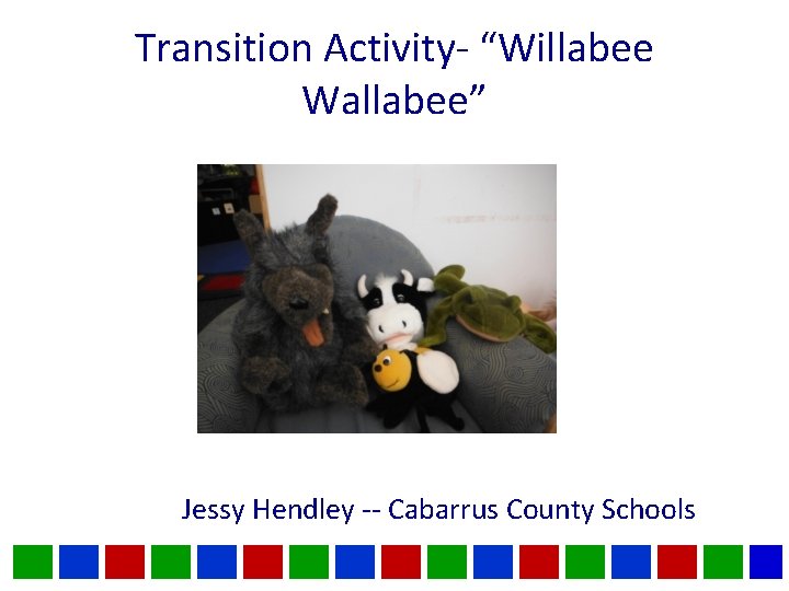 Transition Activity- “Willabee Wallabee” Jessy Hendley -- Cabarrus County Schools 