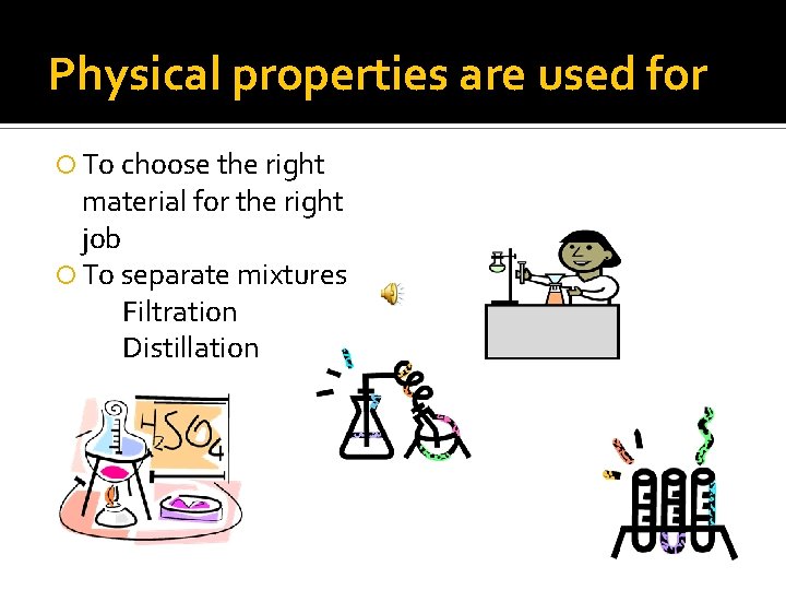 Physical properties are used for To choose the right material for the right job