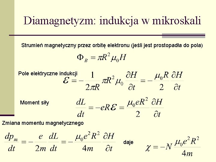 Diamagnetyzm: indukcja w mikroskali Strumień magnetyczny przez orbitę elektronu (jeśli jest prostopadła do pola)