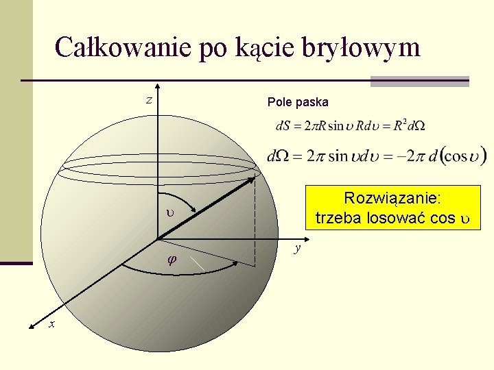 Całkowanie po kącie bryłowym z Pole paska Rozwiązanie: trzeba losować cos x y 