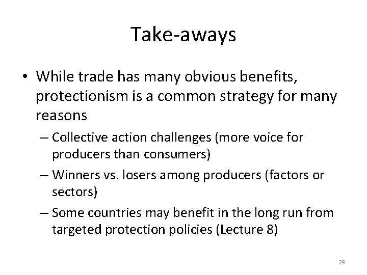 Take-aways • While trade has many obvious benefits, protectionism is a common strategy for