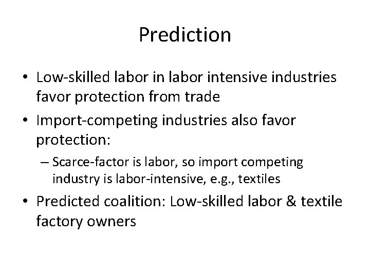 Prediction • Low-skilled labor intensive industries favor protection from trade • Import-competing industries also