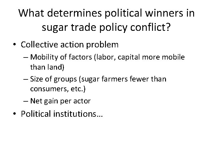 What determines political winners in sugar trade policy conflict? • Collective action problem – What determines political winners in sugar trade policy conflict? • Collective action problem –