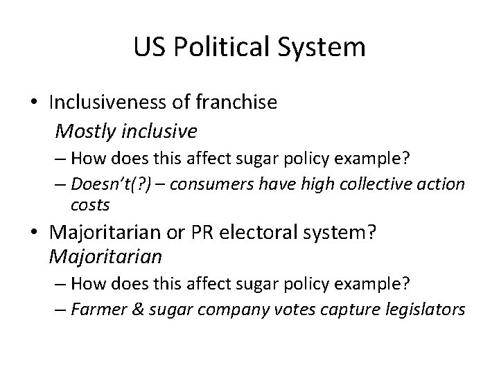 US Political System • Inclusiveness of franchise Mostly inclusive – How does this affect