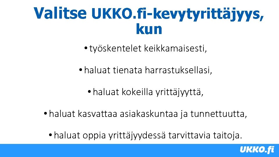 Valitse UKKO. fi-kevytyrittäjyys, kun • työskentelet keikkamaisesti, • haluat tienata harrastuksellasi, • haluat kokeilla
