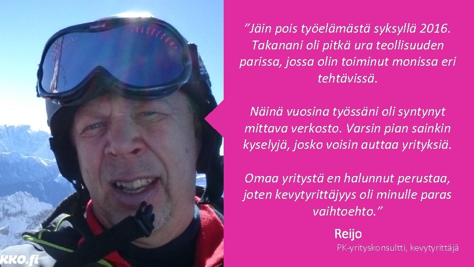 ”Jäin pois työelämästä syksyllä 2016. Takanani oli pitkä ura teollisuuden parissa, jossa olin toiminut