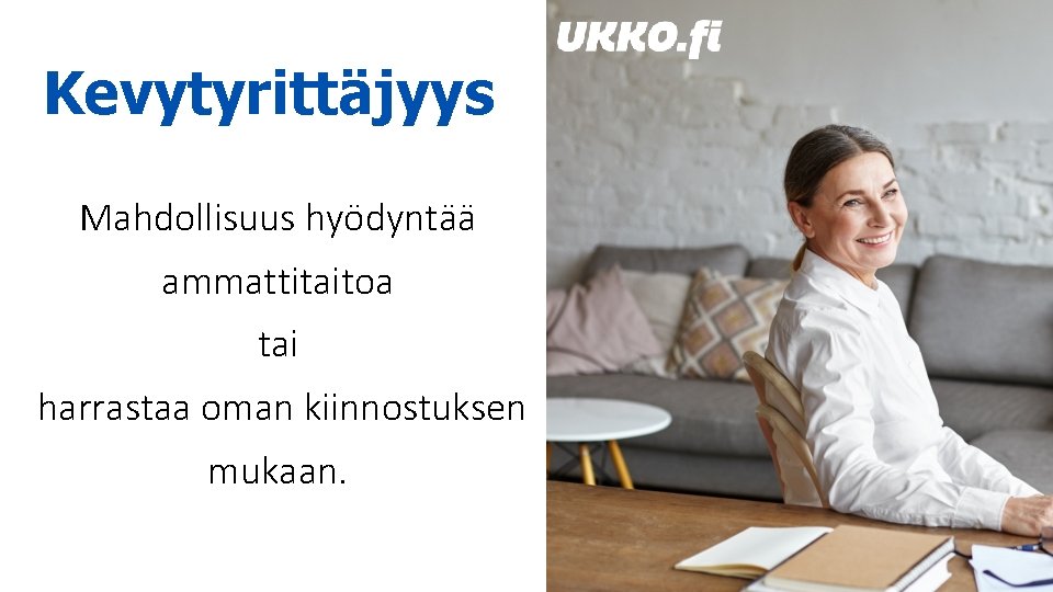 Kevytyrittäjyys Mahdollisuus hyödyntää ammattitaitoa tai harrastaa oman kiinnostuksen mukaan. 