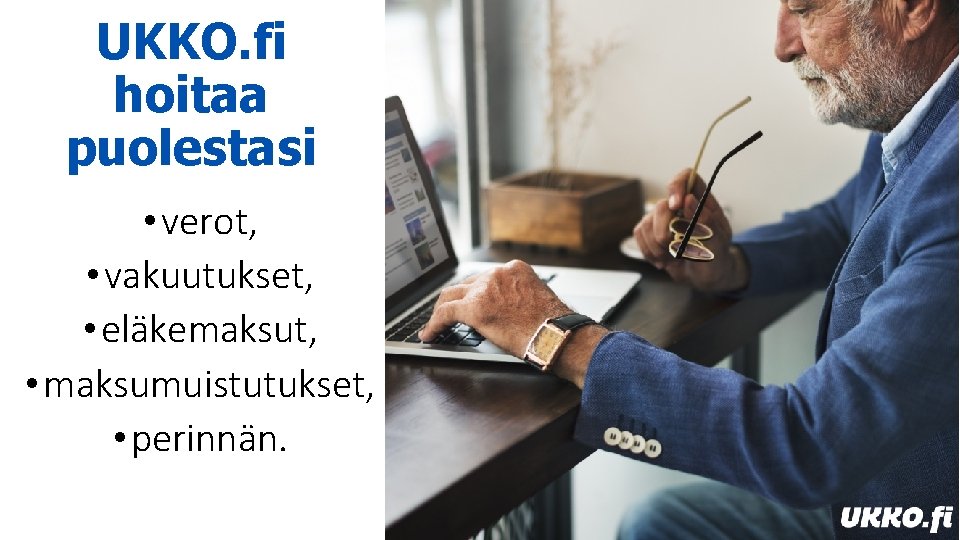 UKKO. fi hoitaa puolestasi • verot, • vakuutukset, • eläkemaksut, • maksumuistutukset, • perinnän.