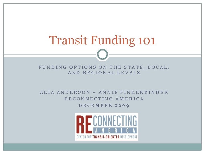 Transit Funding 101 FUNDING OPTIONS ON THE STATE, LOCAL, AND REGIONAL LEVELS ALIA ANDERSON Transit Funding 101 FUNDING OPTIONS ON THE STATE, LOCAL, AND REGIONAL LEVELS ALIA ANDERSON