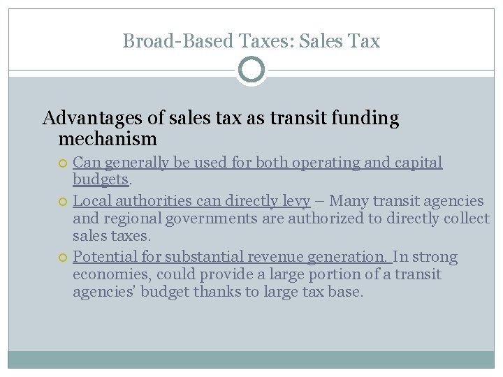 Broad-Based Taxes: Sales Tax Advantages of sales tax as transit funding mechanism Can generally