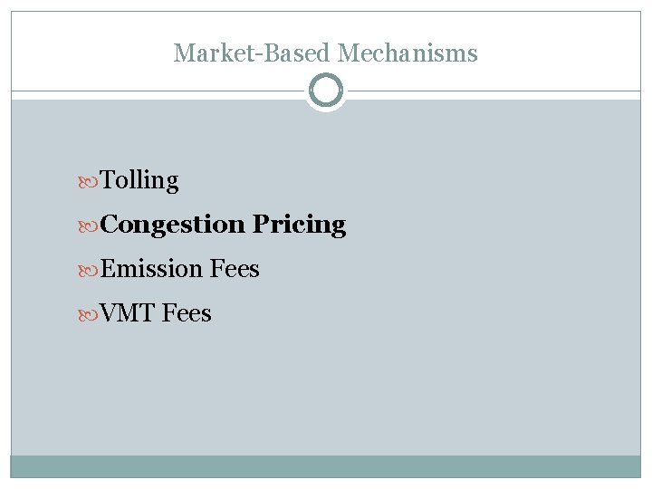 Market-Based Mechanisms Tolling Congestion Pricing Emission Fees VMT Fees 