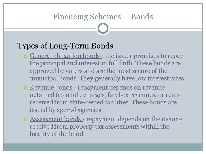 Financing Schemes -- Bonds Types of Long-Term Bonds General obligation bonds - the issuer