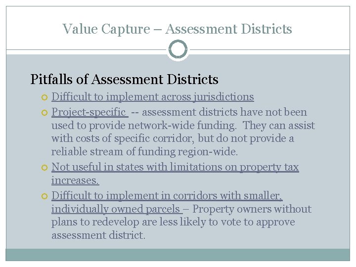 Value Capture – Assessment Districts Pitfalls of Assessment Districts Difficult to implement across jurisdictions