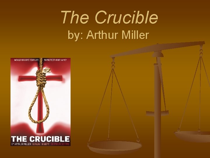 The Crucible by: Arthur Miller 