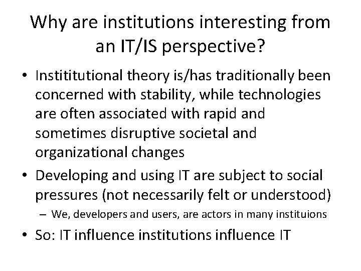 Why are institutions interesting from an IT/IS perspective? • Instititutional theory is/has traditionally been Why are institutions interesting from an IT/IS perspective? • Instititutional theory is/has traditionally been