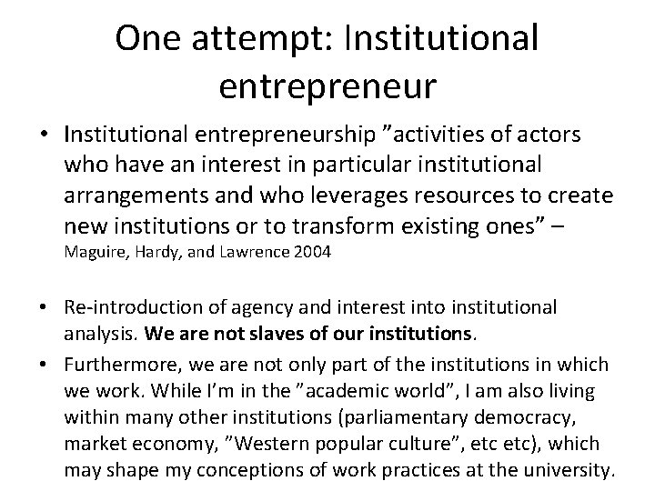 One attempt: Institutional entrepreneur • Institutional entrepreneurship ”activities of actors who have an interest One attempt: Institutional entrepreneur • Institutional entrepreneurship ”activities of actors who have an interest