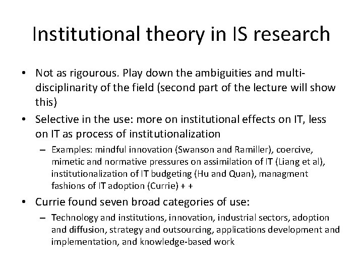 Institutional theory in IS research • Not as rigourous. Play down the ambiguities and Institutional theory in IS research • Not as rigourous. Play down the ambiguities and