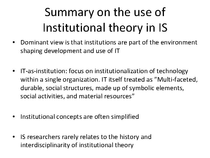 Summary on the use of Institutional theory in IS • Dominant view is that Summary on the use of Institutional theory in IS • Dominant view is that